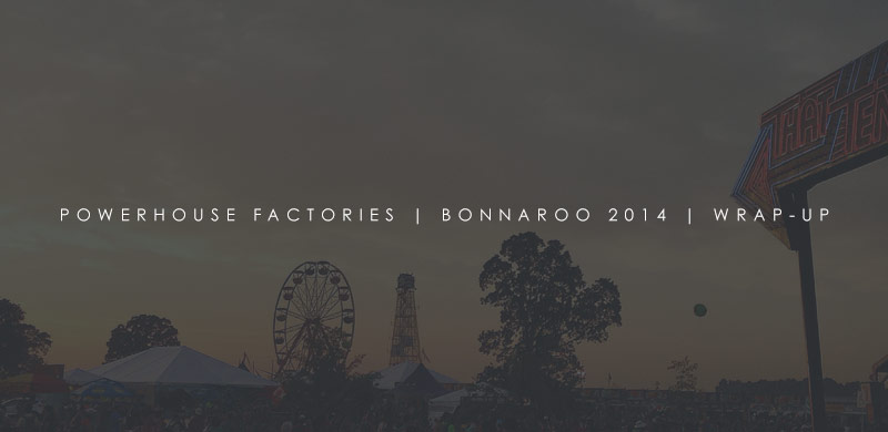 The Powerhouse Bonnaroo 2014 Wrap-Up